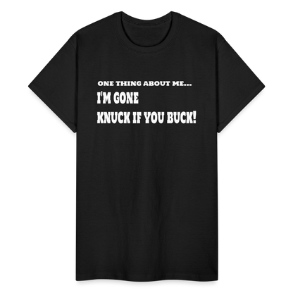 One Thing About Me I'm Gone Knuck If You Buck T-Shirt - black