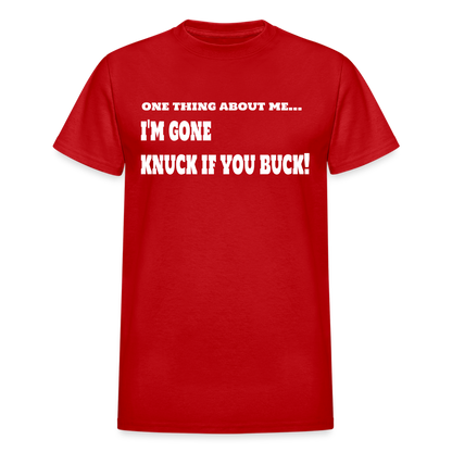 One Thing About Me I'm Gone Knuck If You Buck T-Shirt - red
