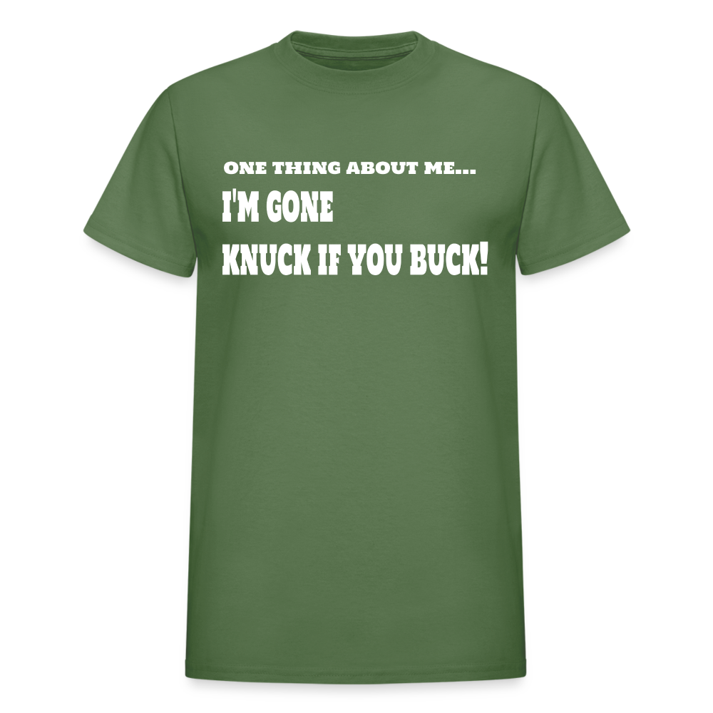 One Thing About Me I'm Gone Knuck If You Buck T-Shirt - military green