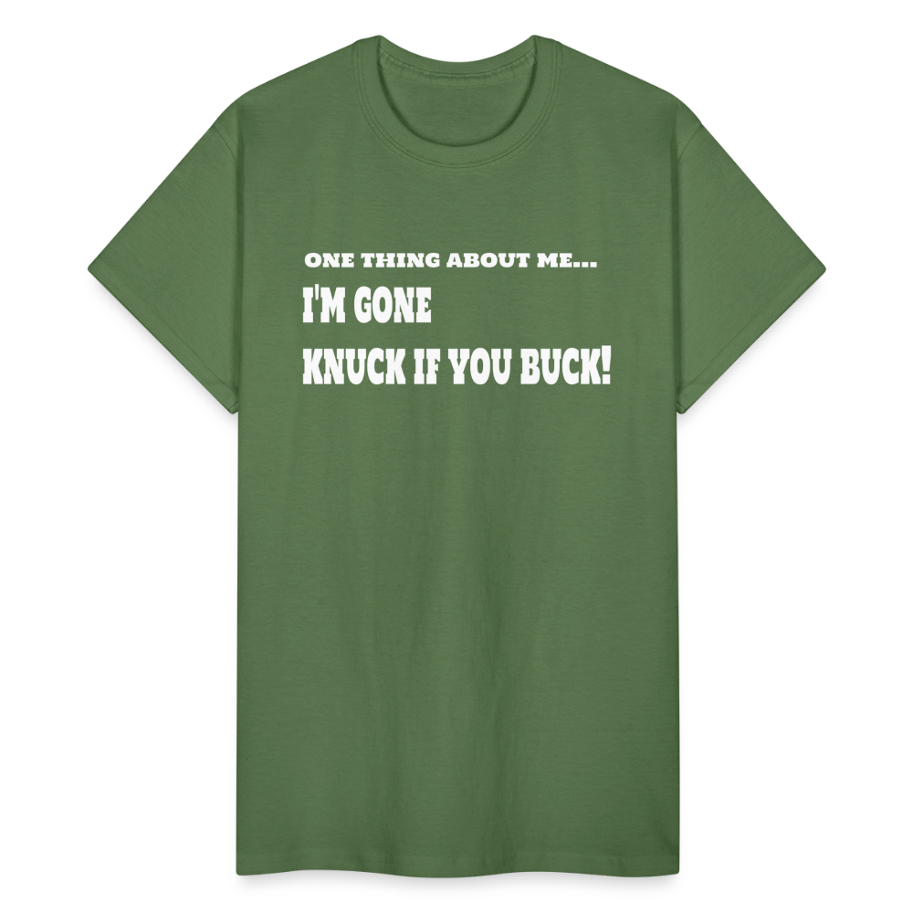 One Thing About Me I'm Gone Knuck If You Buck T-Shirt - military green