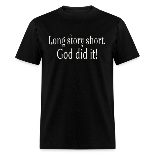 Long Story Short, God Did It Unisex T-Shirt - black
