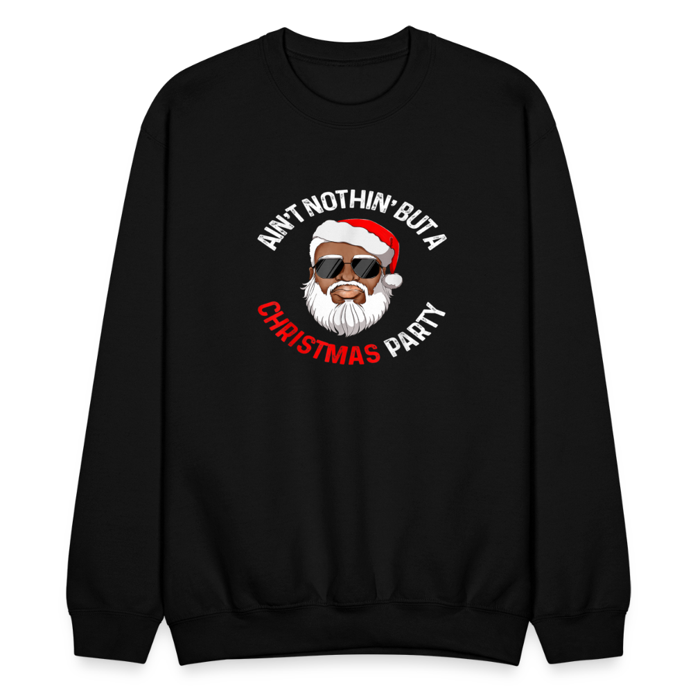 Ain't Nothin' But A Christmas Party Crewneck Sweatshirt - black