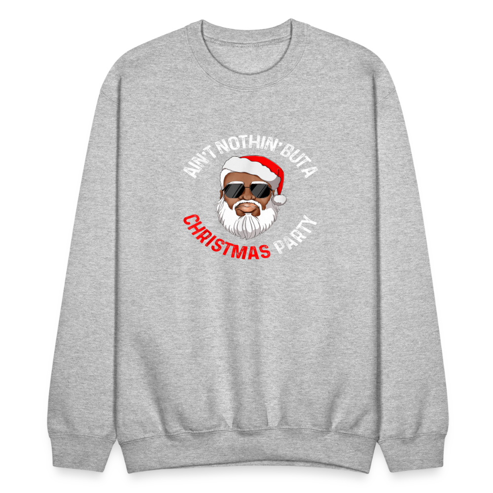 Ain't Nothin' But A Christmas Party Crewneck Sweatshirt - heather gray