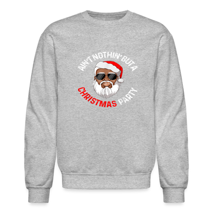 Ain't Nothin' But A Christmas Party Crewneck Sweatshirt - heather gray