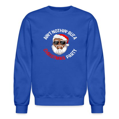 Ain't Nothin' But A Christmas Party Crewneck Sweatshirt - royal blue