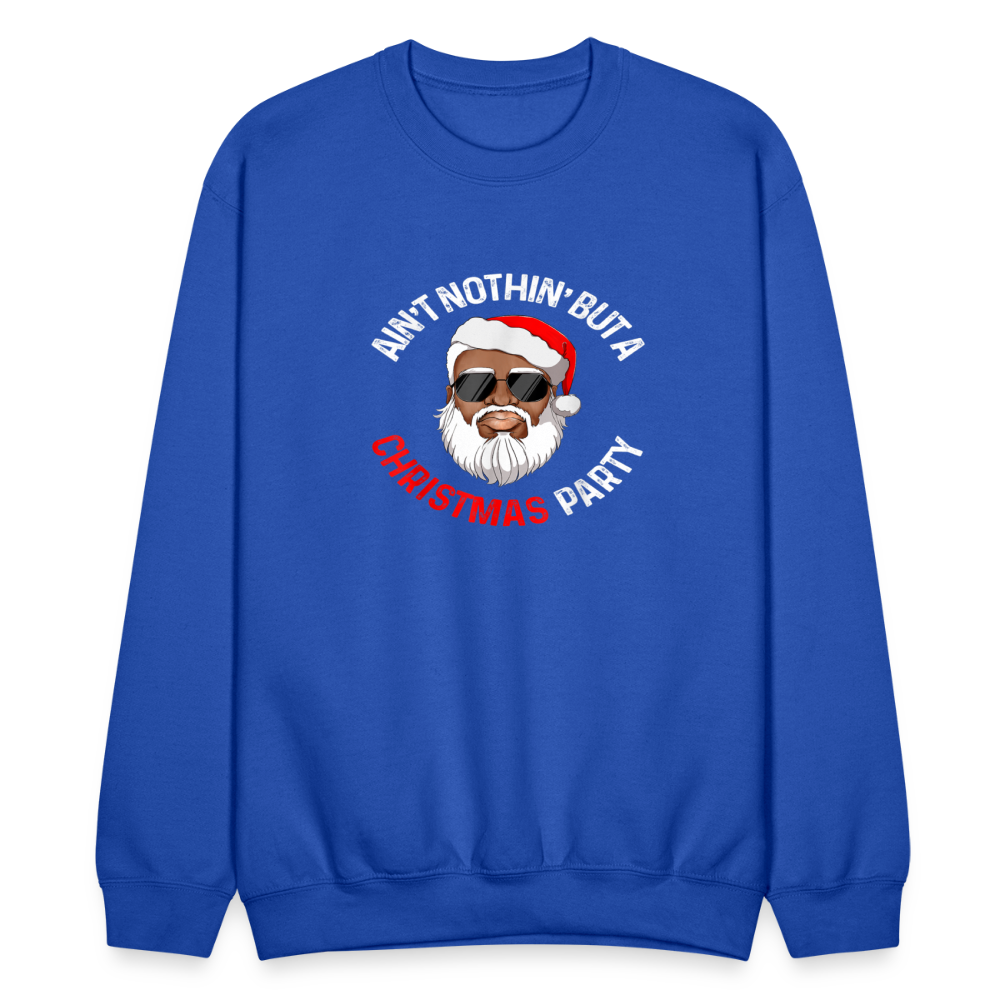 Ain't Nothin' But A Christmas Party Crewneck Sweatshirt - royal blue