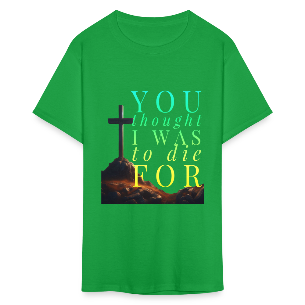 You Thought I Was To Die For Unisex T-Shirt - bright green