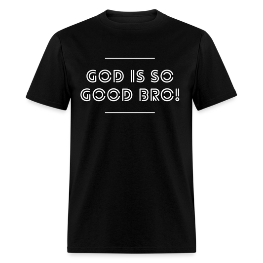 God Is So Good Bro! Unisex T-Shirt - black