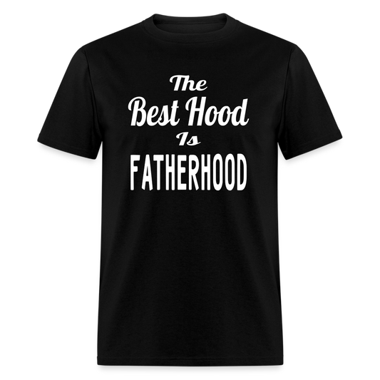 The Best Hood Is Fatherhood Unisex T-Shirt - black
