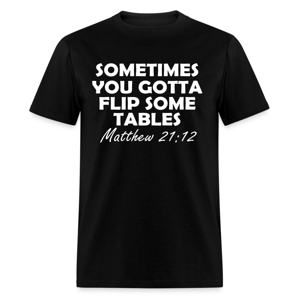 Sometimes You Gotta Flip Some Tables Unisex T-Shirt - black