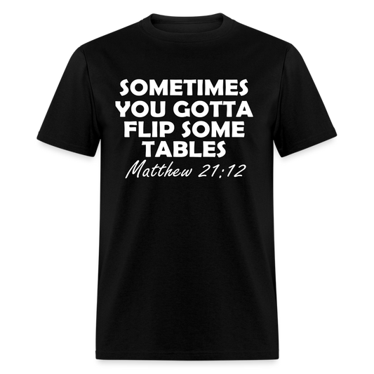 Sometimes You Gotta Flip Some Tables Unisex T-Shirt - black