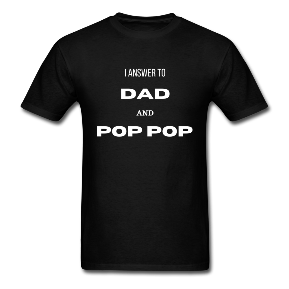 I Answer To Dad & Pop Pop - black