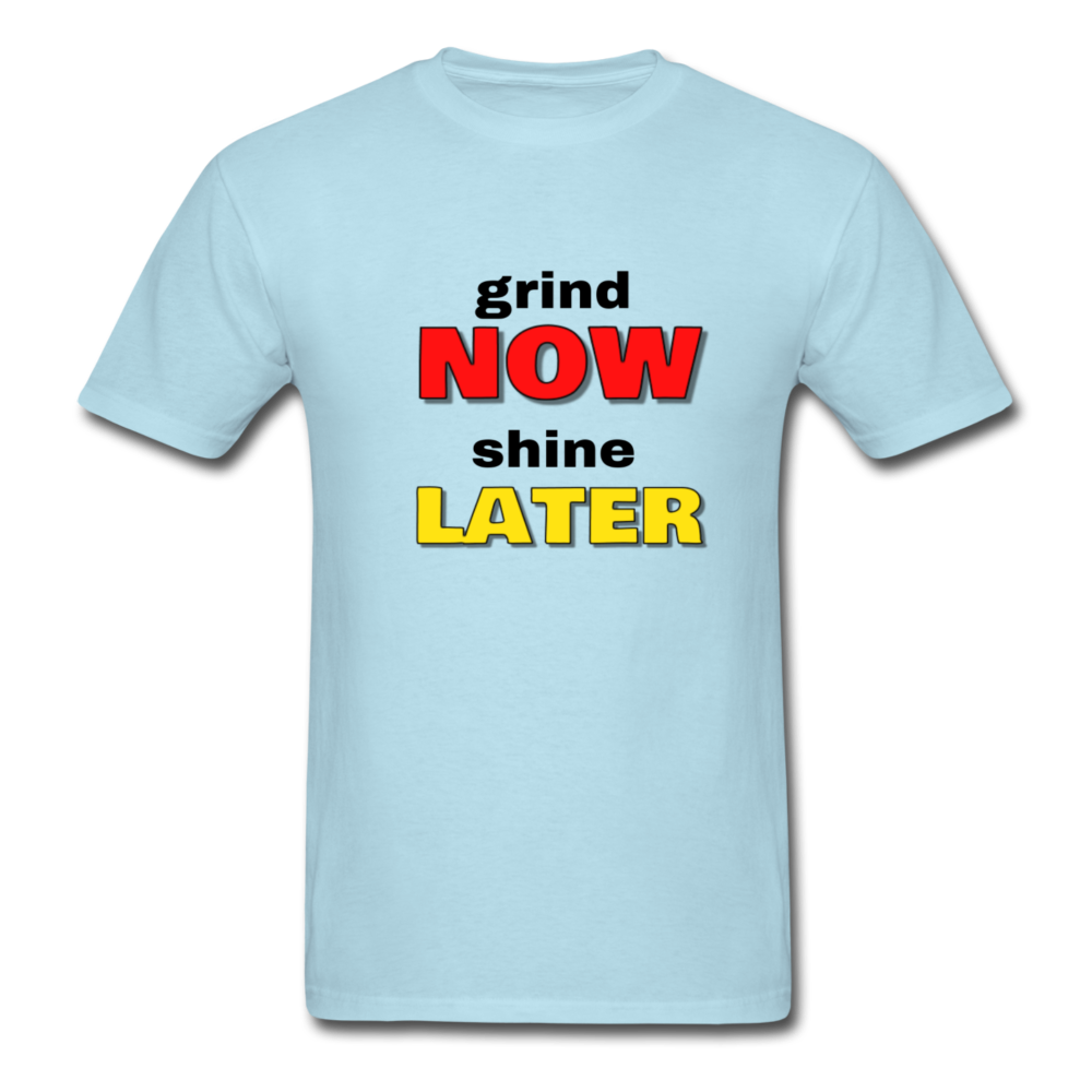 Grind Now Shine Later - powder blue