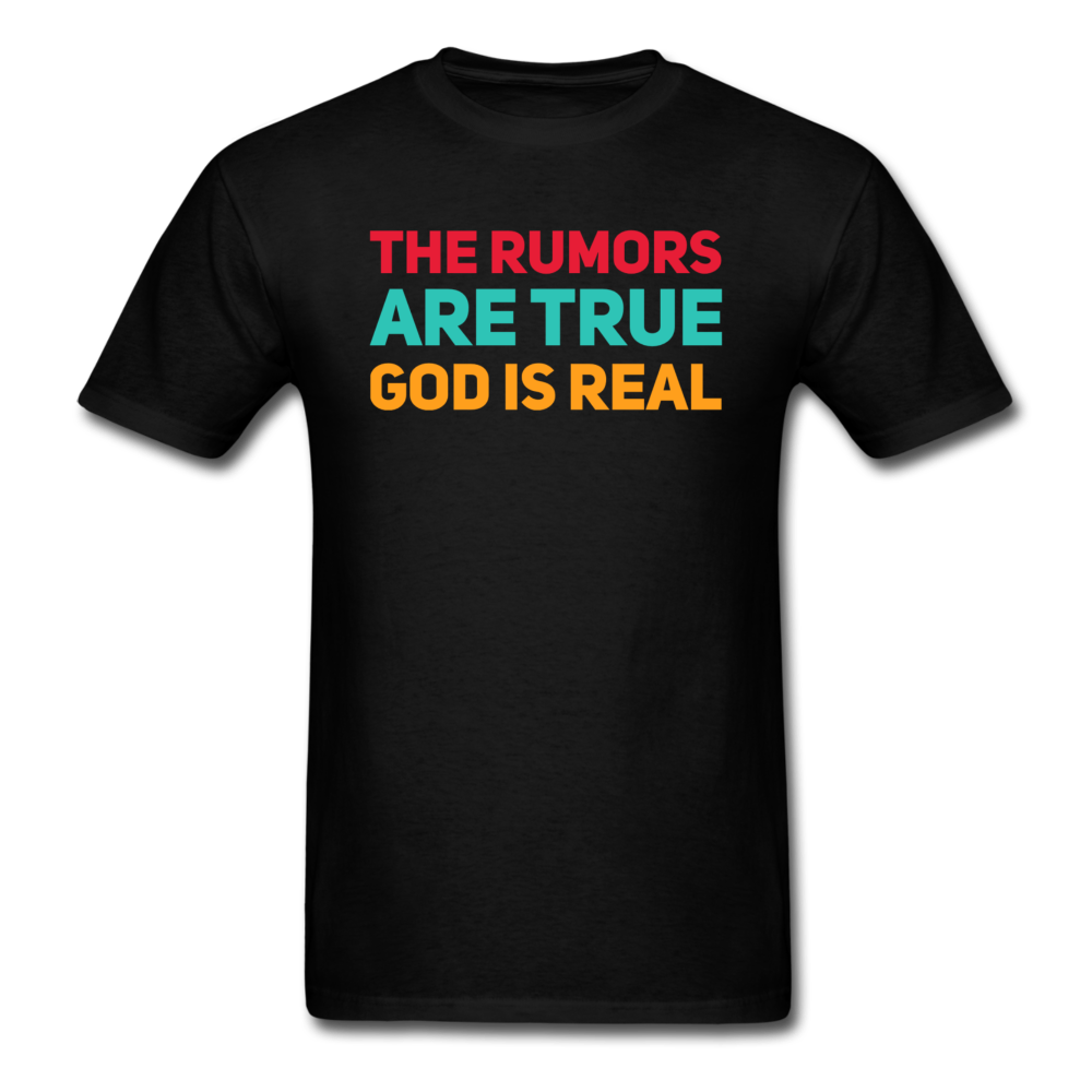 The Rumors Are True God Is Real - black