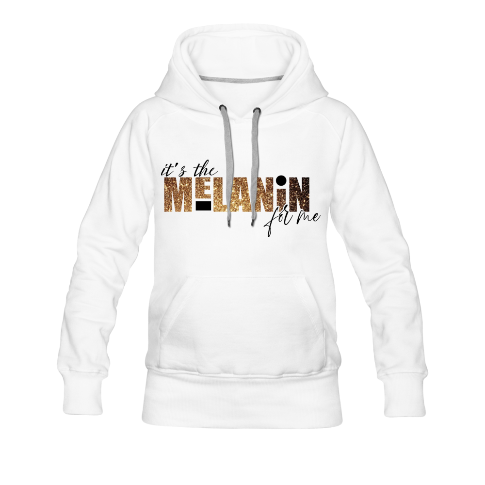 It's The Melanin For Me Hoodie - white