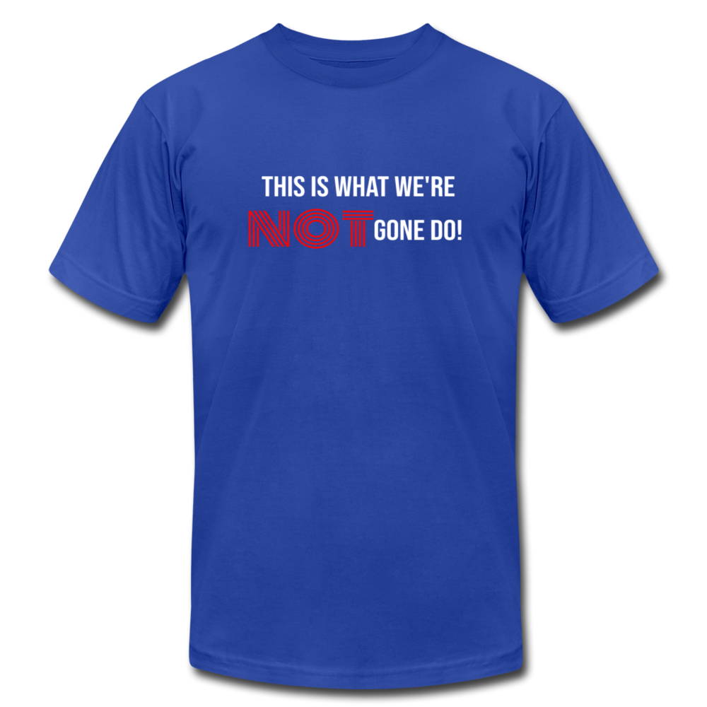 This Is What We're Not Gone Do! - royal blue