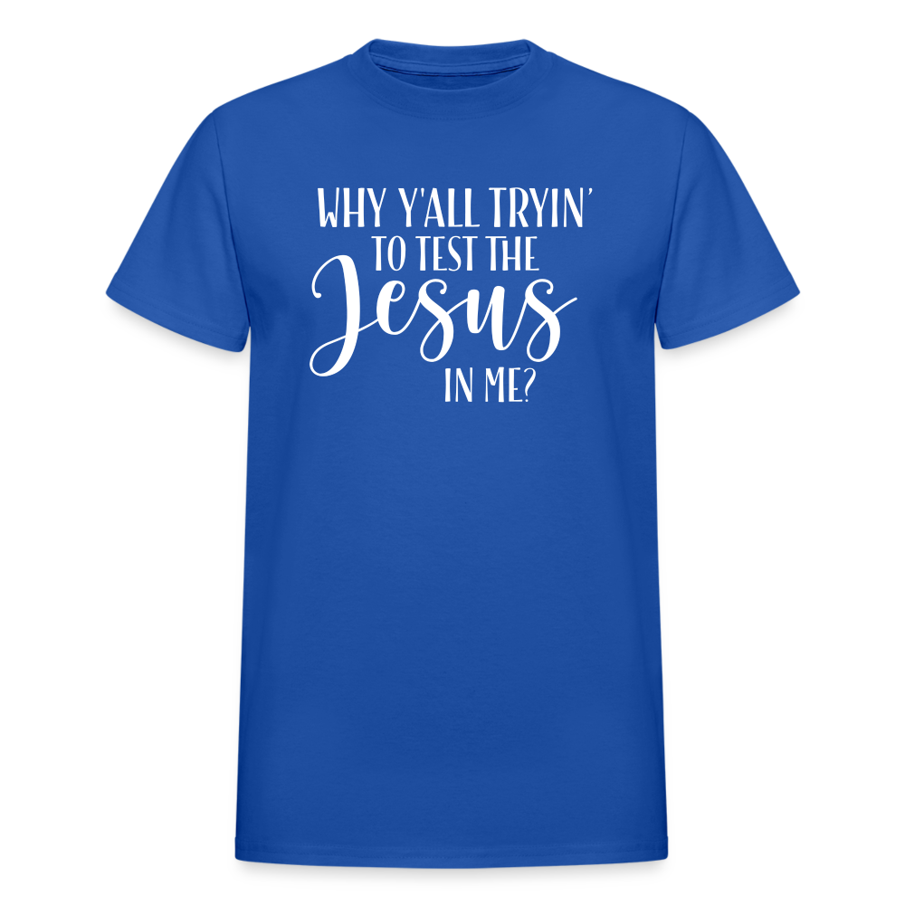 Why Y'all Tryin' The Jesus In Me Unisex T-Shirt - royal blue