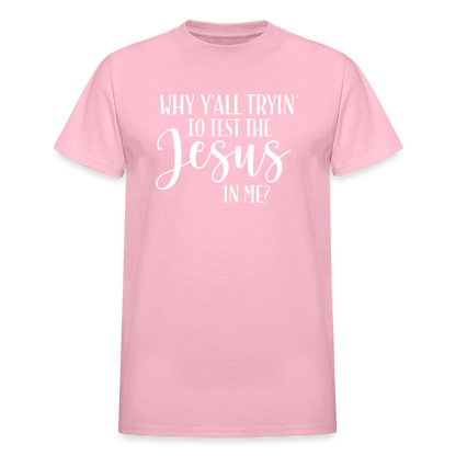 Why Y'all Tryin' The Jesus In Me Unisex T-Shirt - light pink