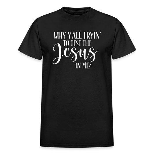 Why Y'all Tryin' The Jesus In Me Unisex T-Shirt - black