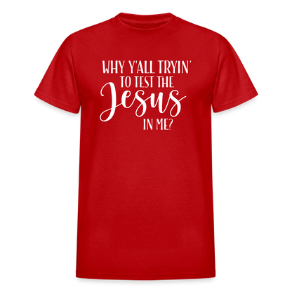 Why Y'all Tryin' The Jesus In Me Unisex T-Shirt - red