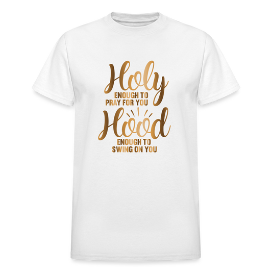 Holy Enough To Pray For You Hood Enough To Swing On You Funny Christian T-Shirt - white
