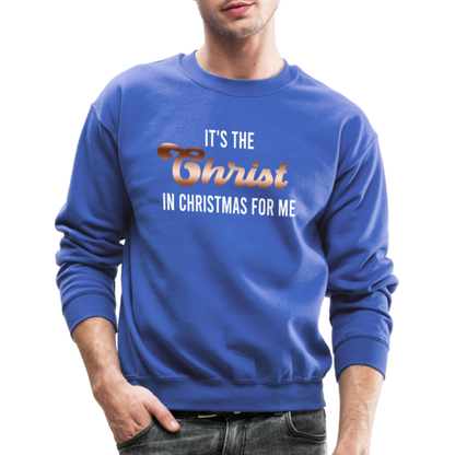 It's The Christ In Christmas For Me Crewneck Sweatshirt - royal blue