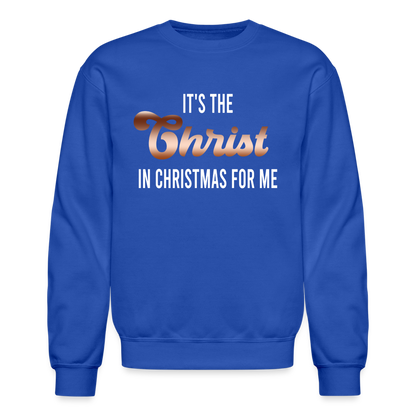 It's The Christ In Christmas For Me Crewneck Sweatshirt - royal blue