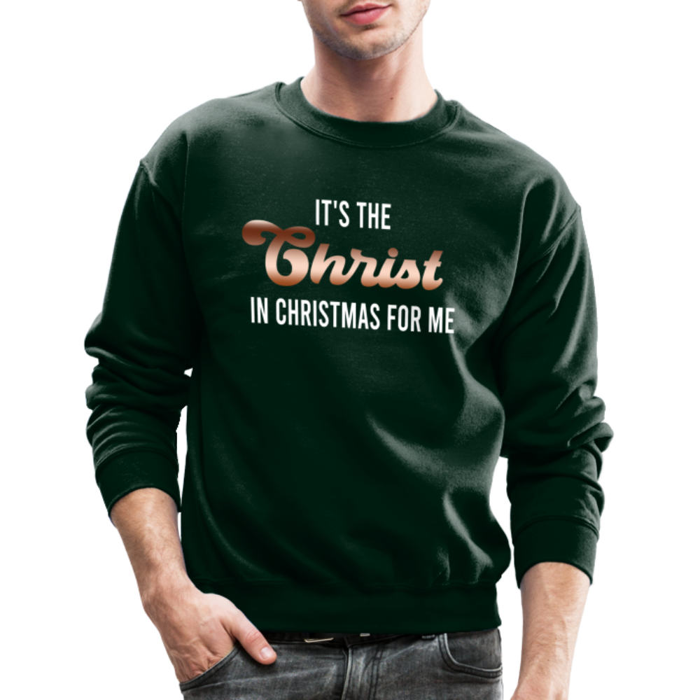 It's The Christ In Christmas For Me Crewneck Sweatshirt - forest green