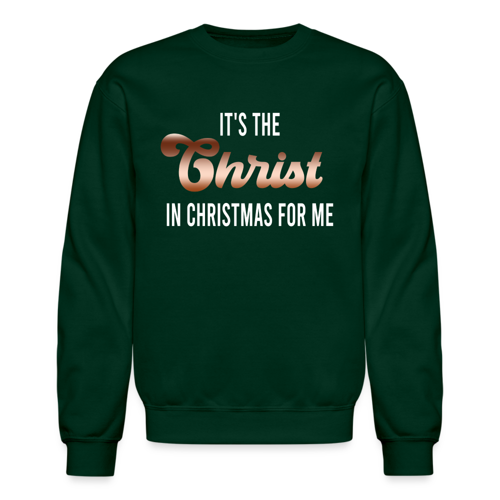 It's The Christ In Christmas For Me Crewneck Sweatshirt - forest green