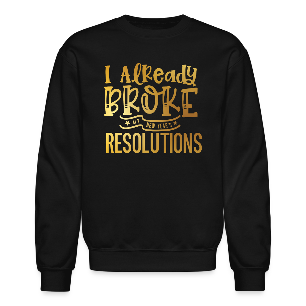 I Already Broke My Resolutions Unisex Crewneck Sweatshirt - black