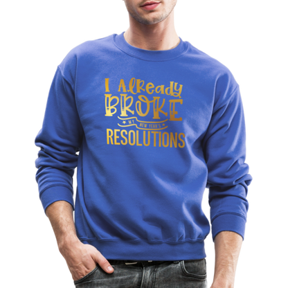 I Already Broke My Resolutions Unisex Crewneck Sweatshirt - royal blue