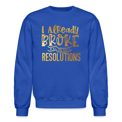 I Already Broke My Resolutions Unisex Crewneck Sweatshirt - royal blue