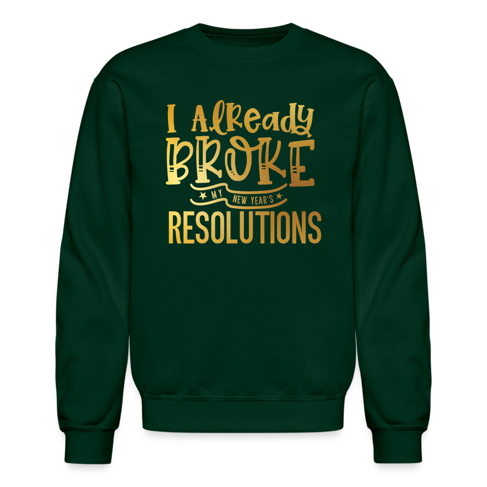 I Already Broke My Resolutions Unisex Crewneck Sweatshirt - forest green