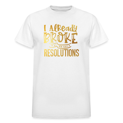 I Already Broke My Resolutions Unisex T-Shirt - white