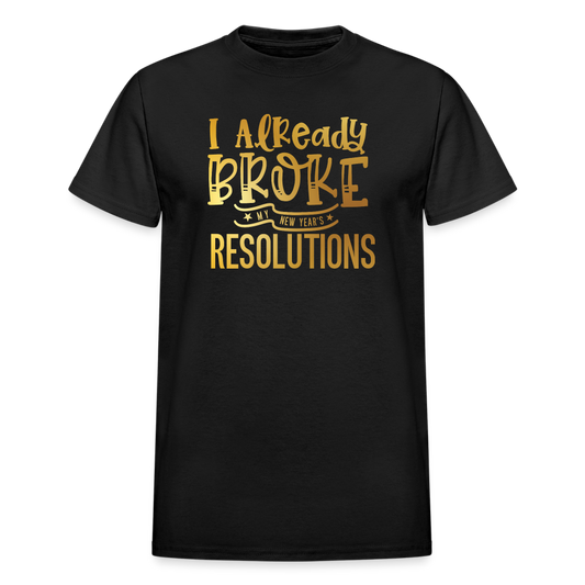 I Already Broke My Resolutions Unisex T-Shirt - black