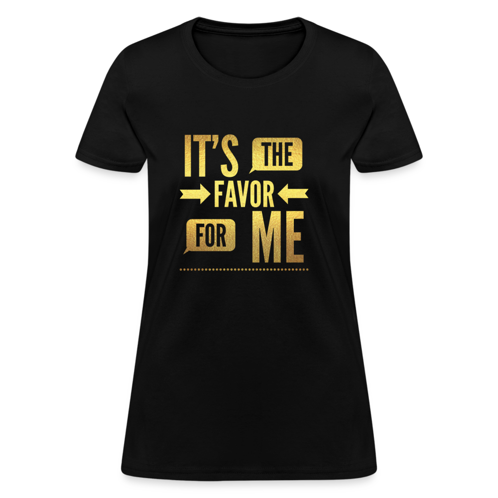 It's The Favor For Me Women's T-Shirt - black