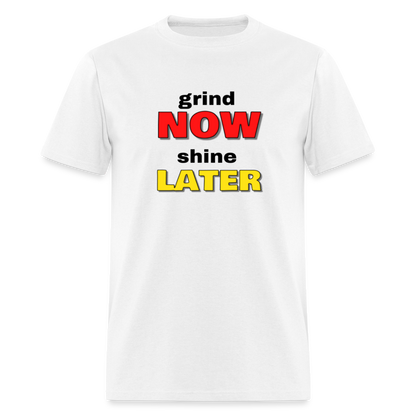 Grind Now Shine Later Unisex Classic T-Shirt - white