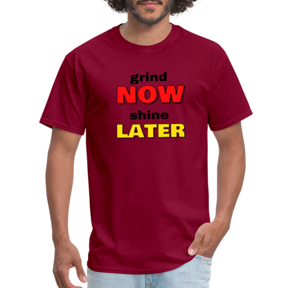 Grind Now Shine Later Unisex Classic T-Shirt - burgundy