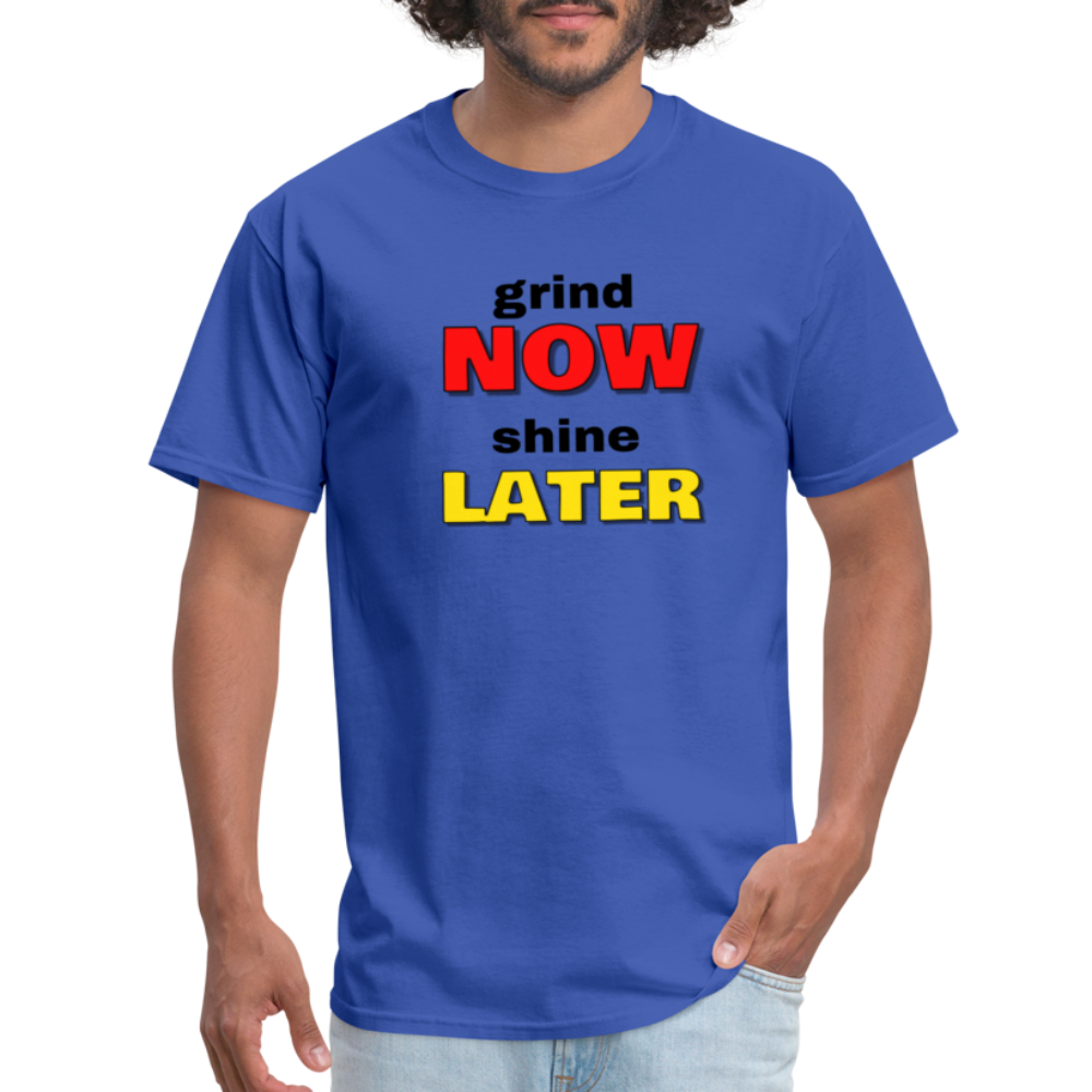 Grind Now Shine Later Unisex Classic T-Shirt - royal blue