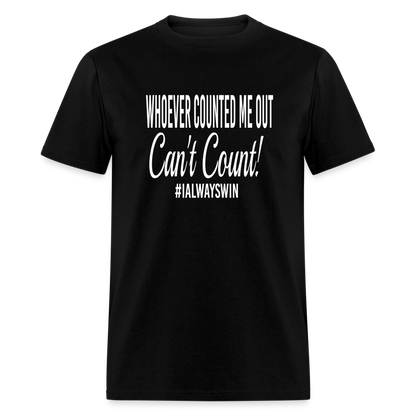 Whoever Counted Me Out, Can't Count! Unisex Classic T-Shirt - black