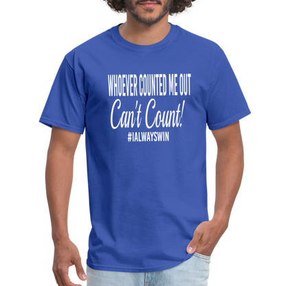 Whoever Counted Me Out, Can't Count! Unisex Classic T-Shirt - royal blue
