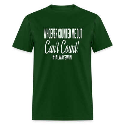Whoever Counted Me Out, Can't Count! Unisex Classic T-Shirt - forest green