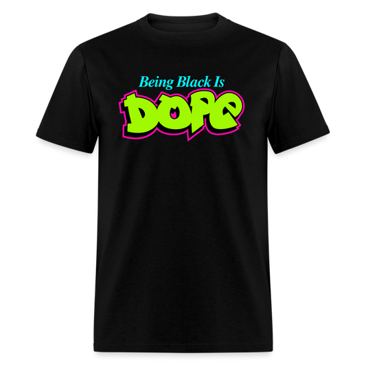 Being Black Is Dope Unisex T-Shirt - black