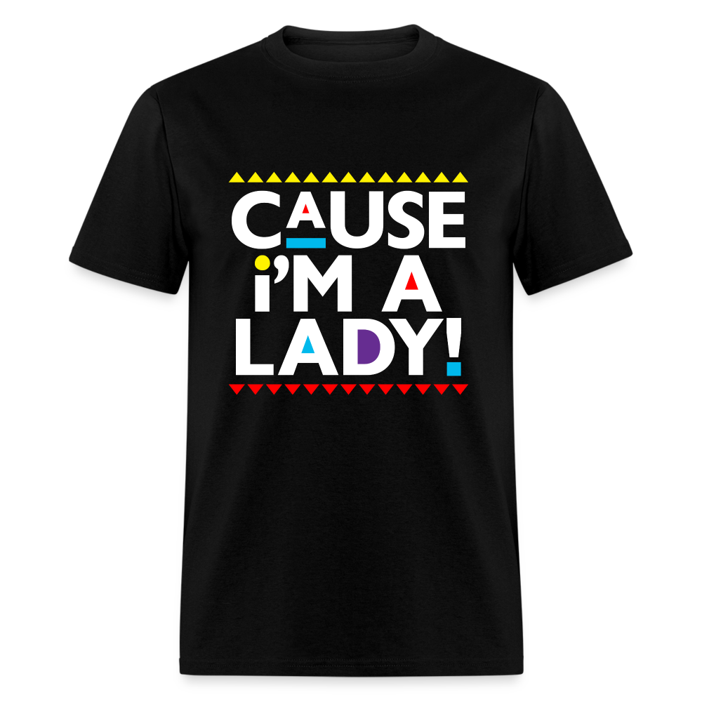 Cause I'm A Lady! T-Shirt - black