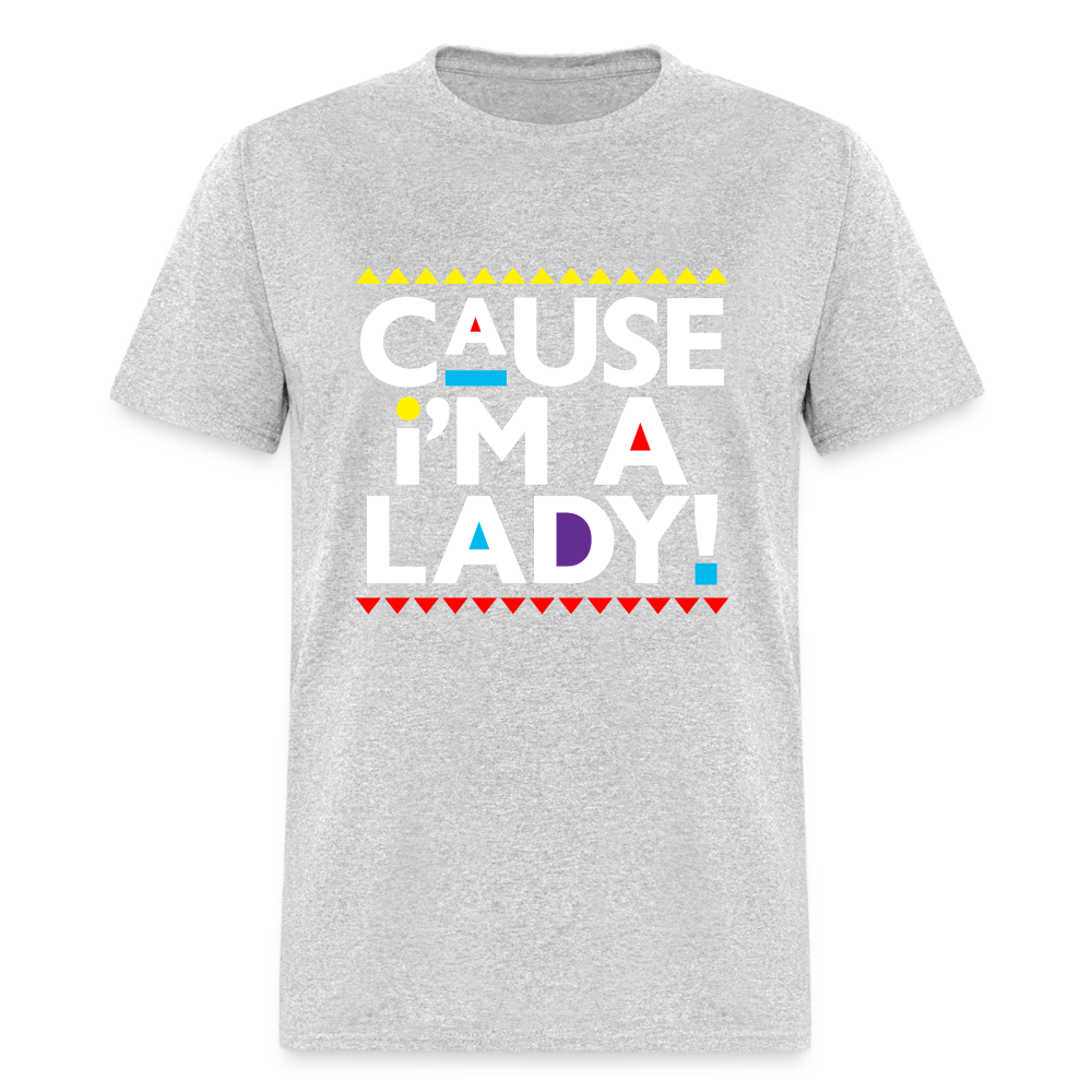 Cause I'm A Lady! T-Shirt - heather gray