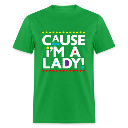 Cause I'm A Lady! T-Shirt - bright green