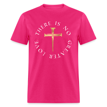 There Is No Greater Love Unisex T-Shirt - fuchsia
