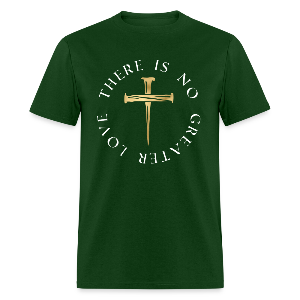 There Is No Greater Love Unisex T-Shirt - forest green
