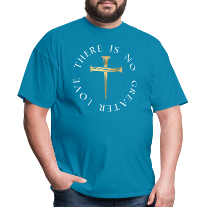 There Is No Greater Love Unisex T-Shirt - turquoise